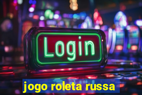 jogo roleta russa